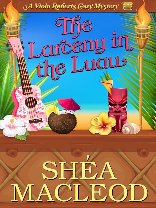 Title details for The Larceny in the Luau by Shéa MacLeod - Available